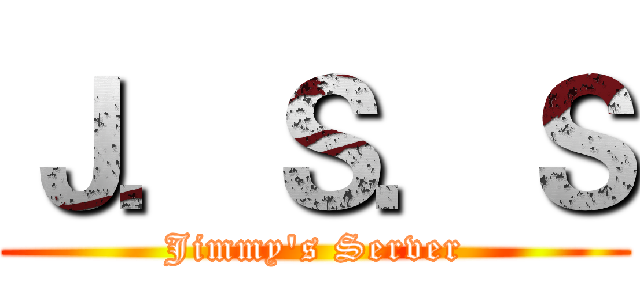 Ｊ．Ｓ．Ｓ (Jimmy's Server)