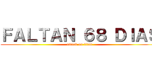 ＦＡＬＴＡＮ ６８ ＤＩＡＳ (attack on titan)