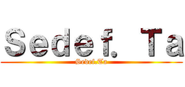 Ｓｅｄｅｆ．Ｔａ (Sedef.Ta)