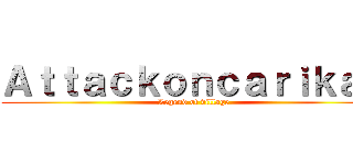 Ａｔｔａｃｋｏｎｃａｒｉｋａｎ (Legend of village)