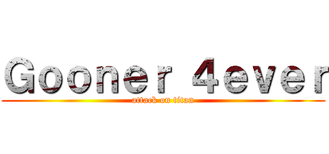 Ｇｏｏｎｅｒ ４ｅｖｅｒ (attack on titan)