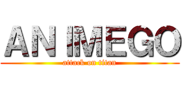 ＡＮＩＭＥＧＯ (attack on titan)