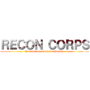 ＲＥＣＯＮ ＣＯＲＰＳ (the attack on colossal animosity )