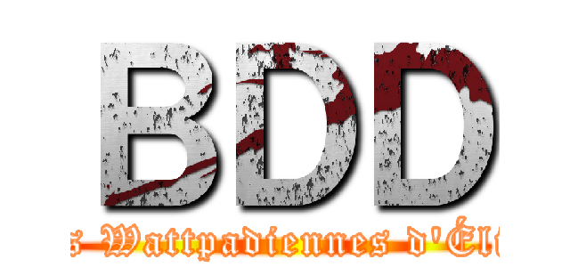 ＢＤＤ (Les Wattpadiennes d'Élite)