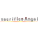 ｓａｃｒｉｆｉｃｅ Ａｎｇｅｌ ()
