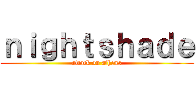 ｎｉｇｈｔｓｈａｄｅ (attack on athens)