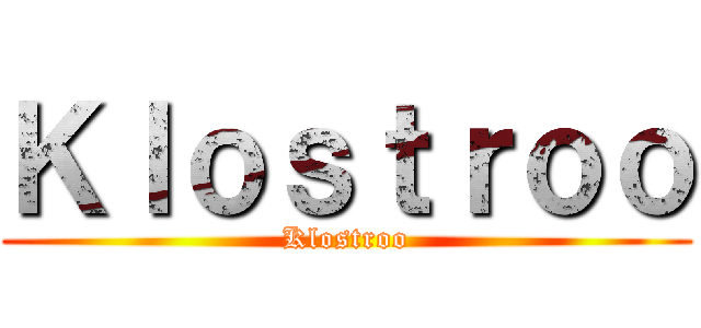 Ｋｌｏｓｔｒｏｏ (Klostroo)