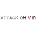 ＡＴＴＡＣＫ ＯＮ ＶＩＲＵＳ ()