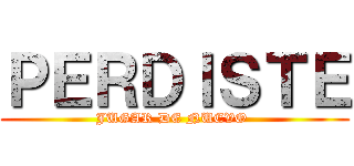 ＰＥＲＤＩＳＴＥ (JUGAR DE NUEVO )
