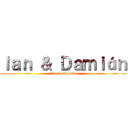 Ｉａｎ ＆ Ｄａｍｉáｎ (Ian & Damián)