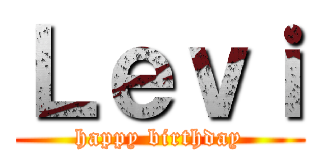 Ｌｅｖｉ (happy birthday)