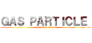 ＧＡＳ ＰＡＲＴＩＣＬＥ  (attack on titan)