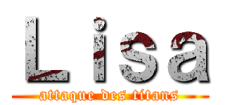 Ｌｉｓａ (attaque des titans)