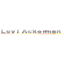 Ｌｅｖｉ Ａｃｋｅｒｍａｎ ＦａｎＦｉｃｔｉｏｎ (進撃の巨人)