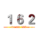 １ ６ ２ (we are 162)