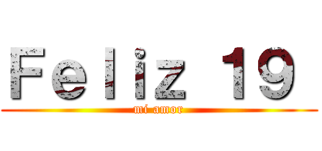 Ｆｅｌｉｚ １９  (mi amor)