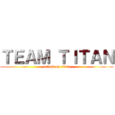 ＴＥＡＭ ＴＩＴＡＮ (attack on titan)