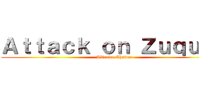 Ａｔｔａｃｋ ｏｎ Ｚｕｑｕｉｍ (Alfredo Chaves)