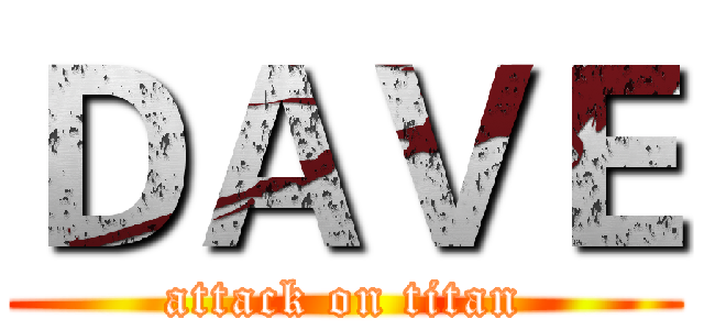 ＤＡＶＥ (attack on titan)