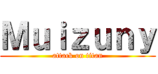 Ｍｕｉｚｕｎｙ (attack on titan)