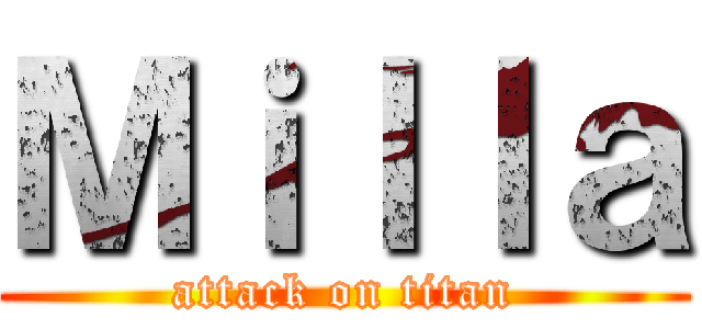 Ｍｉｌｌａ (attack on titan)