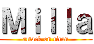 Ｍｉｌｌａ (attack on titan)