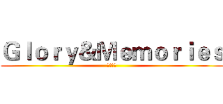 Ｇｌｏｒｙ＆Ｍｅｍｏｒｉｅｓ (二战同人)