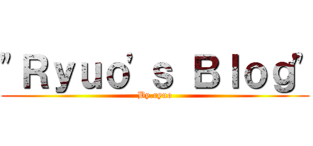 \"Ｒｙｕｏ\'ｓ Ｂｌｏｇ\" (By.ryuo)