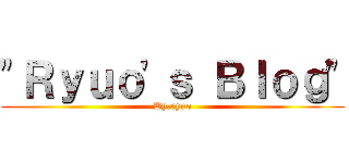 \"Ｒｙｕｏ\'ｓ Ｂｌｏｇ\" (By.ryuo)