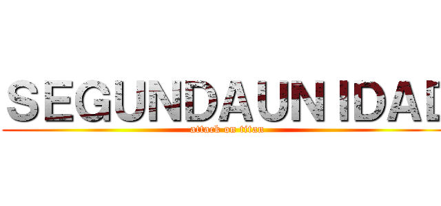 ＳＥＧＵＮＤＡＵＮＩＤＡＤ (attack on titan)
