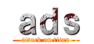 ａｄｓ (attack on titan)