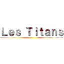 Ｌｅｓ Ｔｉｔａｎｓ ()