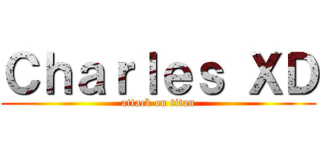 Ｃｈａｒｌｅｓ ＸＤ (attack on titan)