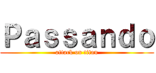 Ｐａｓｓａｎｄｏ (attack on titan)