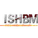 ＩＳＨＢＭ (ItShouldHaveBeenMe)