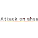 Ａｔｔａｃｋ ｏｎ ａｈｓａｎ ()