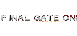 ＦＩＮＡＬ ＧＡＴＥ ＯＮＬＩＮＥ (final gate online)