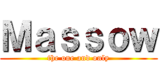 Ｍａｓｓｏｗ (the one and only)