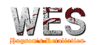 ＷＥＳ (Hugson\'s Retaliation)