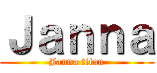 Ｊａｎｎａ (Janna titan)