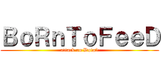 ＢｏＲｎＴｏＦｅｅＤ (attack on Dota2)