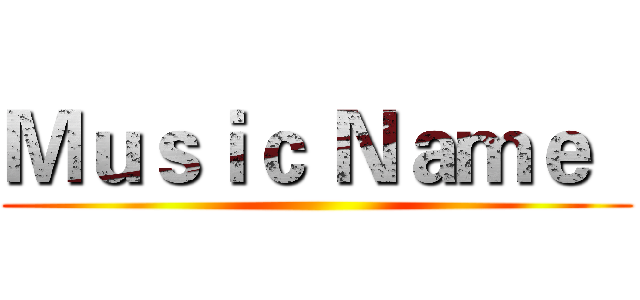 Ｍｕｓｉｃ Ｎａｍｅ   ()