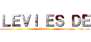 ＬＥＶＩ ＥＳ ＤＥ (Valeria)