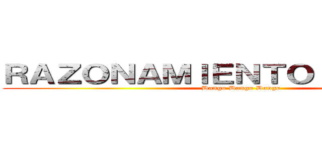 ＲＡＺＯＮＡＭＩＥＮＴＯ ＶＥＲＢＡＬ (Dango Dango Dango)