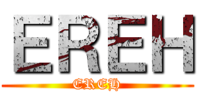 ＥＲＥＨ (EREH)