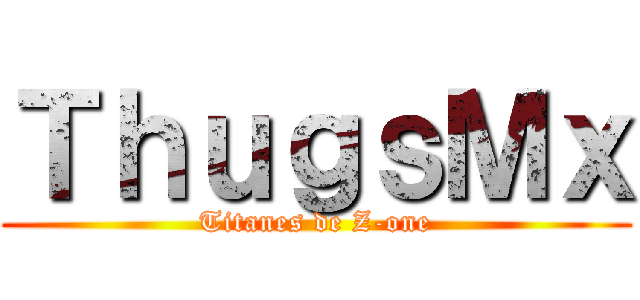 ＴｈｕｇｓＭｘ (Titanes de Z-one)
