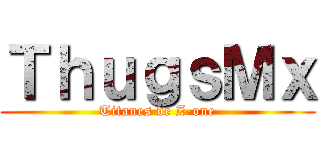 ＴｈｕｇｓＭｘ (Titanes de Z-one)