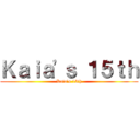 Ｋａｉａ'ｓ １５ｔｈ (Kaia's 15th)