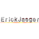 ＥｒｉｃｋＪａｅｇｅｒ ()