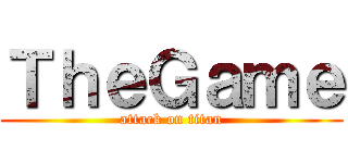 ＴｈｅＧａｍｅ (attack on titan)